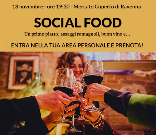 18 novembre - ore 19:30 - Mercato Coperto di Ravenna - social food -  ENTRA NELLA TUA AREA PERSONALE E PRENOTA